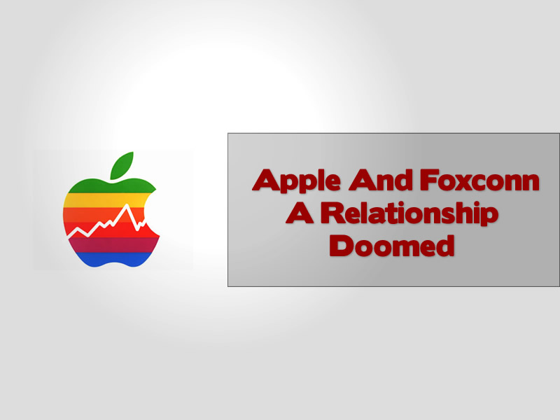 Apple And Foxconn A Relationship Doomed